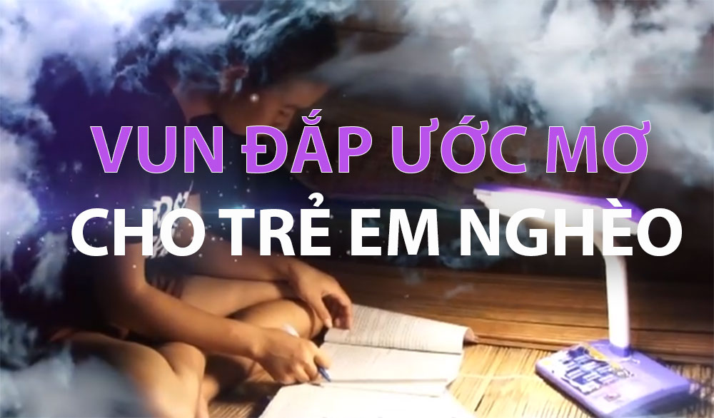 Vun đắp ước mơ cho trẻ em nghèo