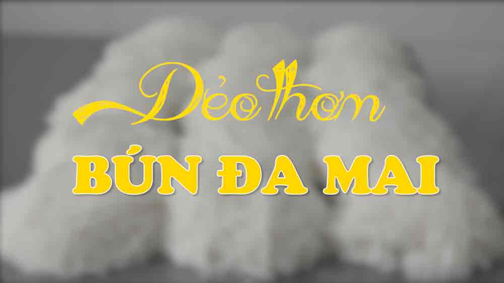 Dẻo thơm bún Đa Mai