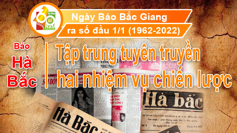Báo Hà Bắc tập trung tuyên truyền hai nhiệm vụ chiến lược