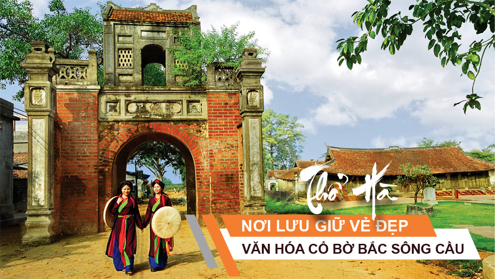 Thổ Hà - nơi lưu giữ vẻ đẹp văn hóa cổ bờ Bắc sông Cầu