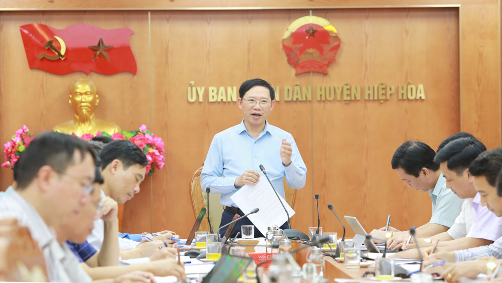 Làm việc tại huyện Hiệp Hòa, Chủ tịch UBND tỉnh Lê Ánh Dương: Tập trung giải phóng mặt bằng, phát triển theo hướng đô thị hóa
