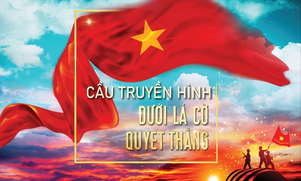 Cầu truyền hình trực tiếp “Dưới lá cờ quyết thắng” diễn ra tại 5 điểm cầu