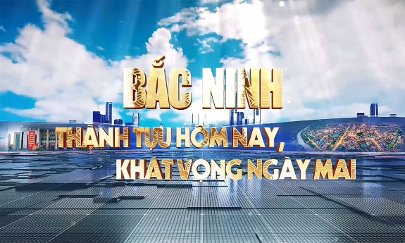 Bắc Ninh - Thành tựu hôm nay, khát vọng ngày mai