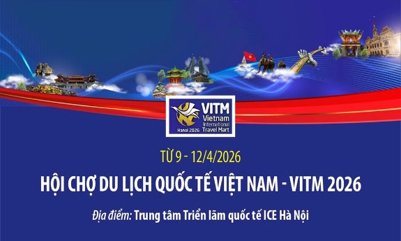 Hội chợ Du lịch quốc tế Việt Nam - VITM 2026 diễn ra từ 9-12/4