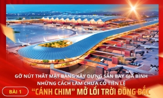 Gỡ nút thắt mặt bằng xây dựng sân bay Gia Bình - những cách làm chưa có tiền lệ - Bài 1: “Cánh chim” mở lối trời Đông Bắc