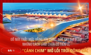 Gỡ nút thắt mặt bằng xây dựng sân bay Gia Bình - những cách làm chưa có tiền lệ - Bài 1: “Cánh chim” mở lối trời Đông Bắc