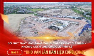 Gỡ nút thắt mặt bằng xây dựng sân bay Gia Bình - những cách làm chưa có tiền lệ - Bài 3: “Khó vạn lần dân liệu cũng xong”