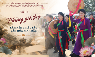 Bắc Ninh và sứ mệnh giữ gìn di sản UNESCO trong dòng chảy mới - Bài 1:Những giá trị làm nên chiều sâu văn hóa Kinh Bắc 