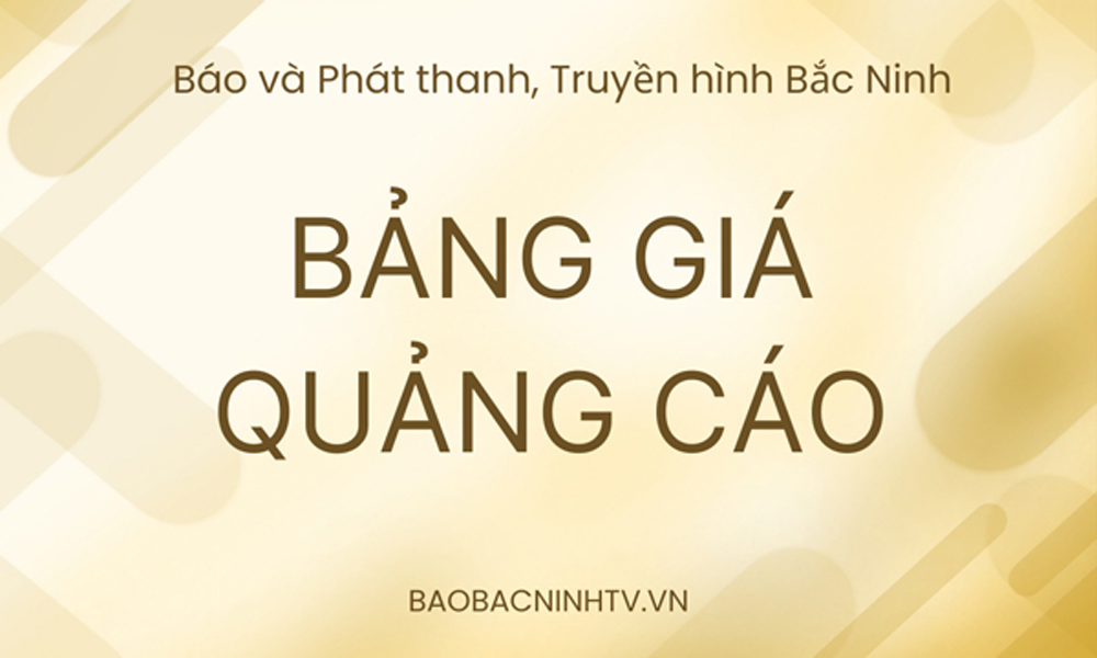  Bảng giá dịch vụ thông tin, quảng cáo trên các sản phẩm của Báo và Phát thanh, Truyền hình Bắc Ninh