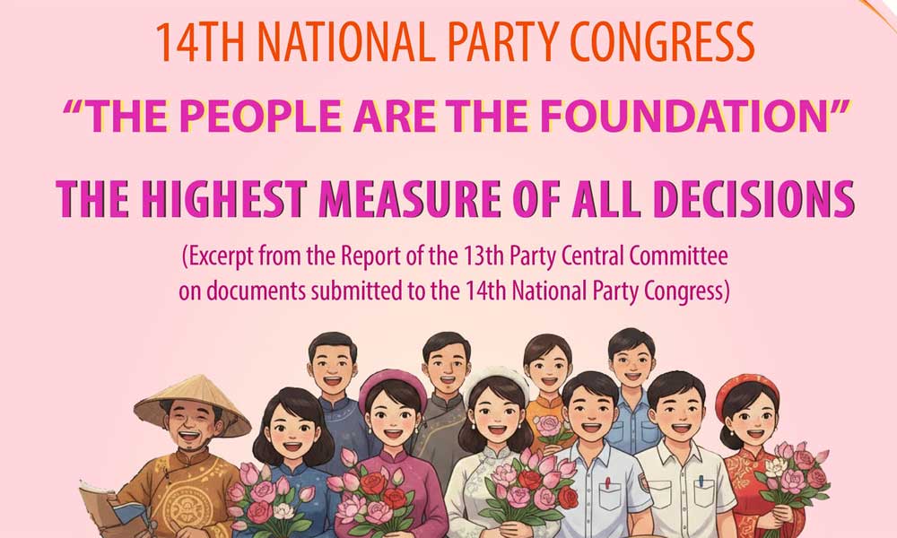14th National Party Congress: The People are the foundation - the highest measure of all decisions