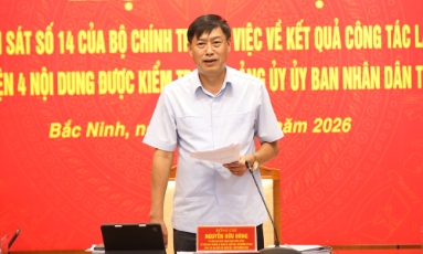  Đoàn kiểm tra của Bộ Chính trị làm việc với Đảng ủy UBND tỉnh Bắc Ninh: Tháo gỡ vướng mắc, tạo động lực tăng trưởng