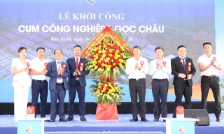 Bắc Ninh: Khởi công Cụm công nghiệp Ngọc Châu với tổng vốn đầu tư khoảng 1.000 tỷ đồng