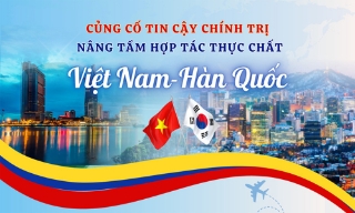 Củng cố tin cậy chính trị, nâng tầm hợp tác thực chất Việt Nam-Hàn Quốc