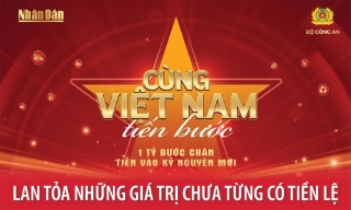 "Cùng Việt Nam tiến bước"- Lan tỏa những giá trị chưa từng có tiền lệ