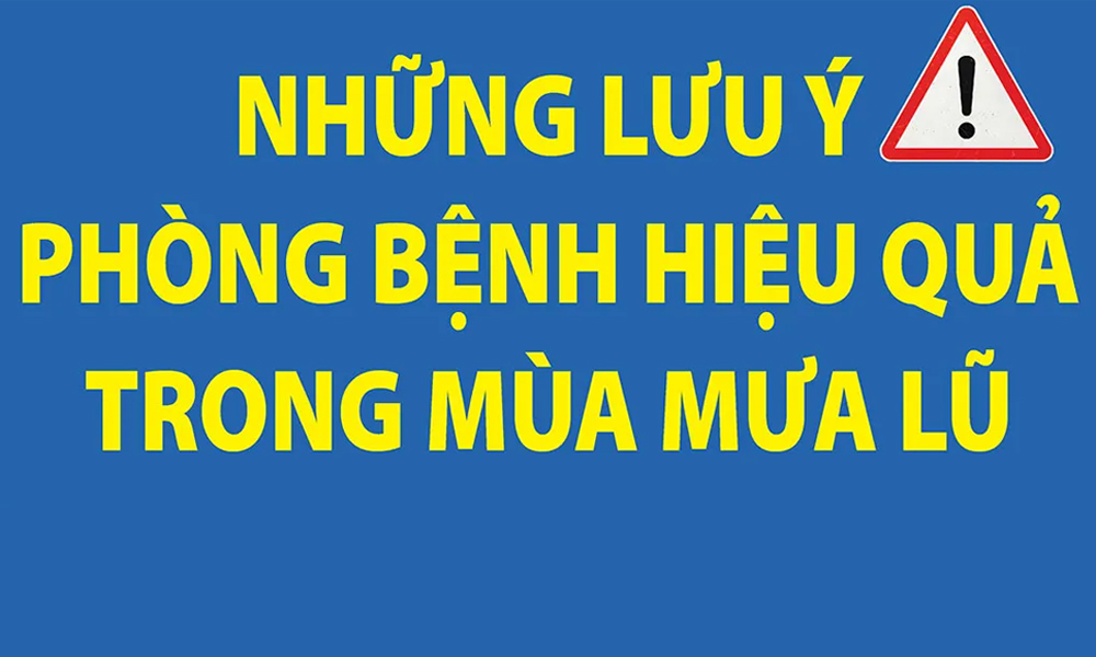  Những lưu ý phòng bệnh hiệu quả trong mùa mưa lũ