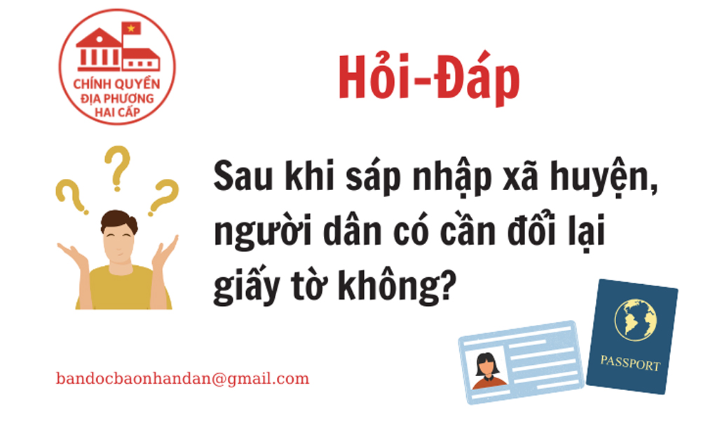  Sau sáp nhập xã: Người dân có cần phải đổi lại giấy tờ?