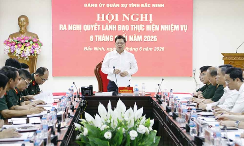  Đảng ủy Quân sự tỉnh Bắc Ninh ra nghị quyết lãnh đạo thực hiện nhiệm vụ 6 tháng cuối năm 2026