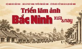 Triển lãm ảnh “Bắc Ninh xưa và nay”