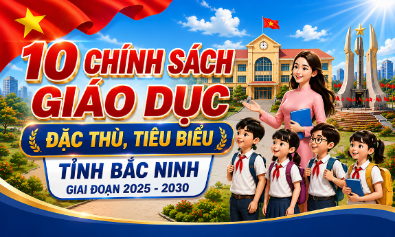 10 chính sách giáo dục đặc thù, tiêu biểu tỉnh Bắc Ninh giai đoạn 2025 - 2030