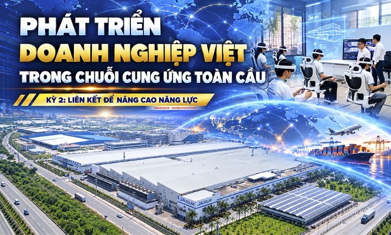  Phát triển doanh nghiệp việt trong chuỗi cung ứng toàn cầu: Kỳ 2: Liên kết để nâng cao năng lực