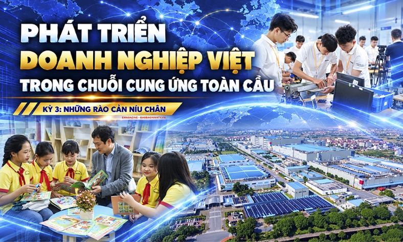  Phát triển doanh nghiệp việt trong chuỗi cung ứng toàn cầu: Kỳ 3: Những rào cản níu chân