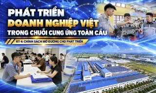  Phát triển doanh nghiệp việt trong chuỗi cung ứng toàn cầu: Kỳ 4: Chính sách mở đường cho phát triển