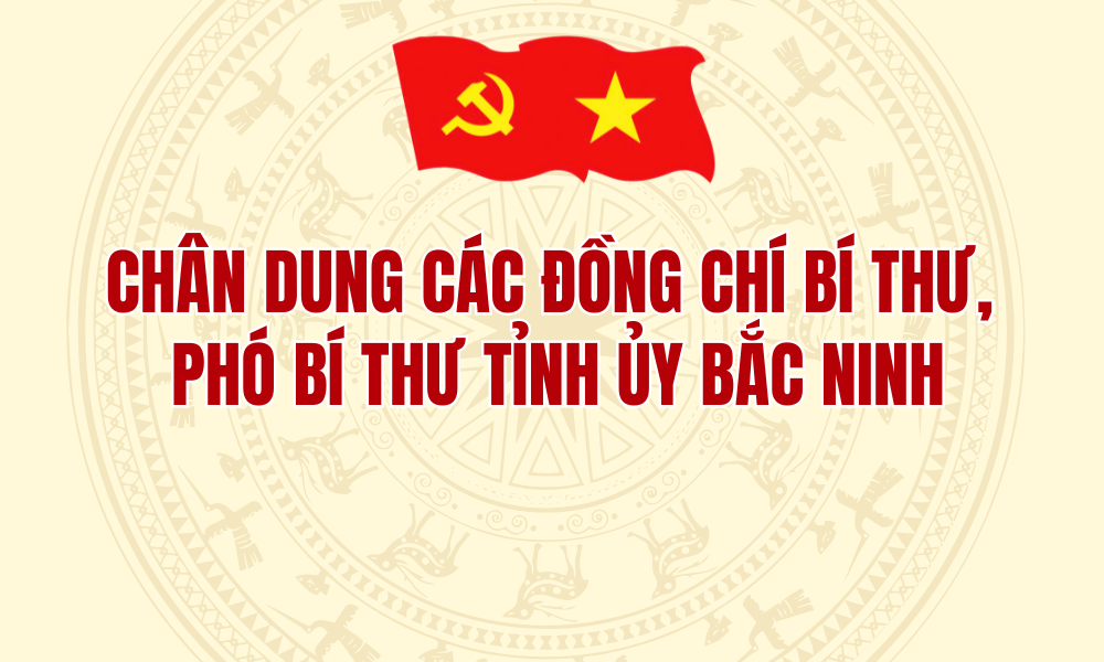 Chân dung các đồng chí Bí thư, Phó Bí thư Tỉnh ủy Bắc Ninh